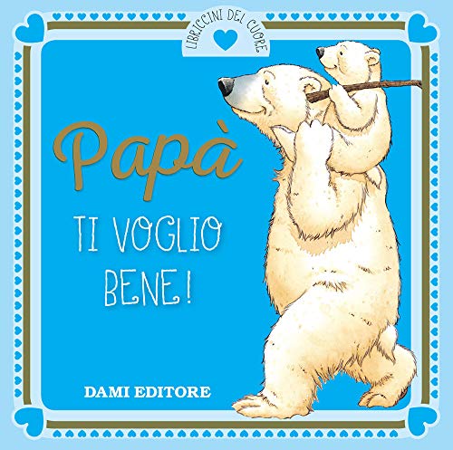 Papà ti voglio bene! (I libriccini del cuore) Papà ti voglio bene! (I libriccini del cuore)