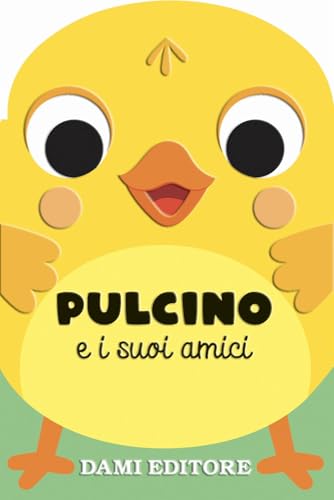Pulcino e i suoi amici. Ediz. a colori von Dami Editore