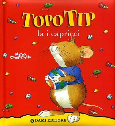 Topo Tip fa i capricci. Ediz. illustrata Topo Tip fa i capricci. Ediz. illustrata