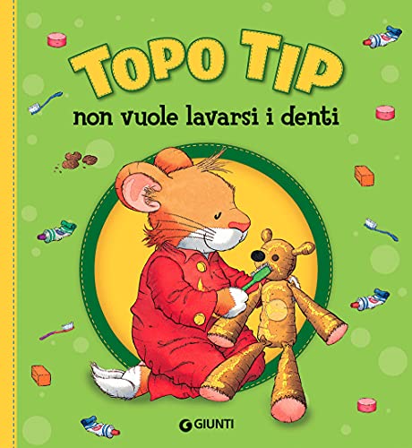 Topo Tip non vuole lavarsi i denti. Ediz. a colori von Giunti Editore