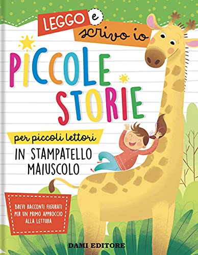 Piccole storie per piccoli lettori in stampatello maiuscolo. Leggo e scrivo io. Ediz. a colori Piccole storie per piccoli lettori in stampatello maiuscolo. Leggo e scrivo io. Ediz. a colori