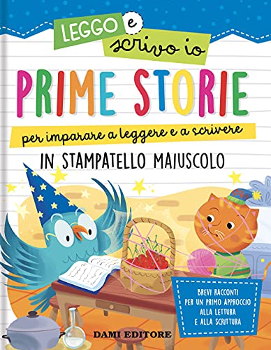 Prime storie per imparare a leggere e a scrivere. In stampatello maiuscolo. Leggo e scrivo io. Ediz. a colori Prime storie per imparare a leggere e a scrivere. In stampatello maiuscolo. Leggo e scrivo io. Ediz. a colori