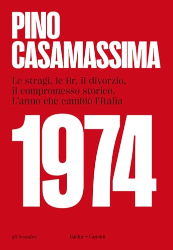 1974. Le stragi, le BR, il divorzio, il compromesso storico. L'anno che cambiò l'Italia (Gli scarabei) von Baldini + Castoldi
