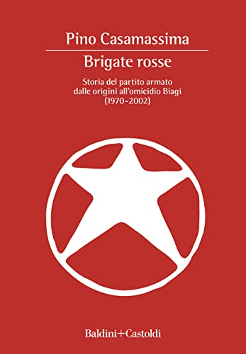 Brigate Rosse. Storia del partito armato dalle origini all'omicidio Biagi (1970-2002) (I saggi)