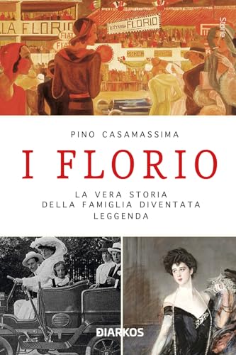 I Florio. La vera storia della famiglia diventata leggenda. Nuova ediz. (Storie) von DIARKOS