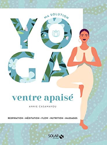 Ma solution yoga - Ventre apaisé: Respiration, Méditation, Flow, Nutrition, Massages von SOLAR