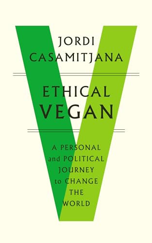 Ethical Vegan: A Personal and Political Journey to Change the World
