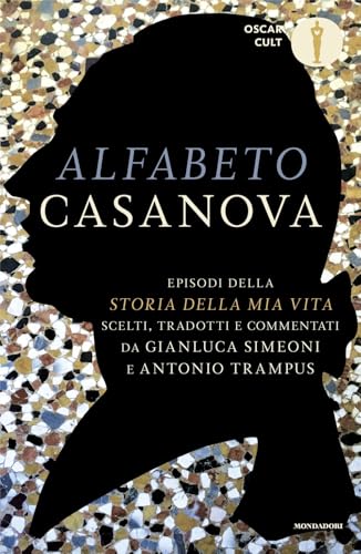 Alfabeto Casanova. Episodi della «Storia della mia vita» scelti, tradotti e commentati (Oscar classici. Serie cult) von Mondadori