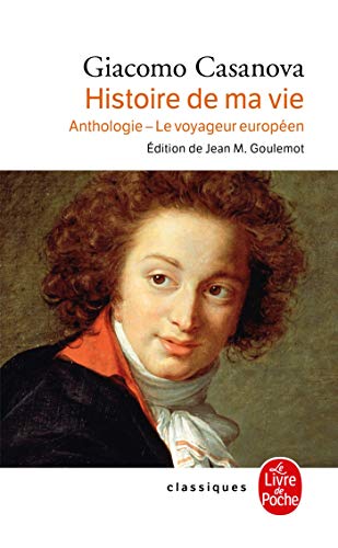 Histoire de ma vie. Anthologie - Le voyageur europeen: Anthologie, Le voyageur européen