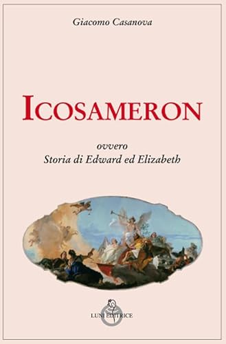 Icosameron Ovvero Storia Di Edward ed Elizabeth von Luni Editrice