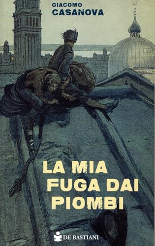 La mia fuga dai Piombi La mia fuga dai Piombi von De Bastiani
