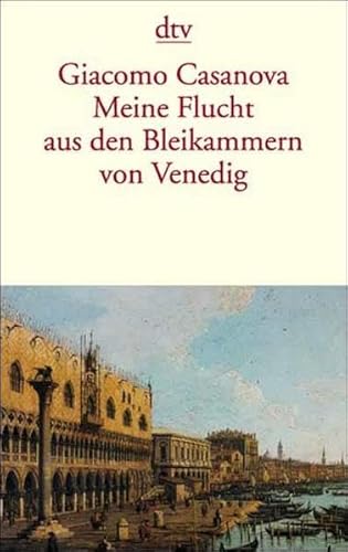 Meine Flucht aus den Bleikammern von Venedig: Die Geschichte meiner Flucht aus dem Gefängnis der Republik – Venedig, den sogenannten Bleikammern (s. Notizen)