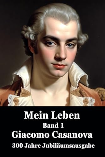 Memoiren: Geschichte meines Lebens. Band 1 (Die Abenteuer des Giacomo Casanova) von Independently published