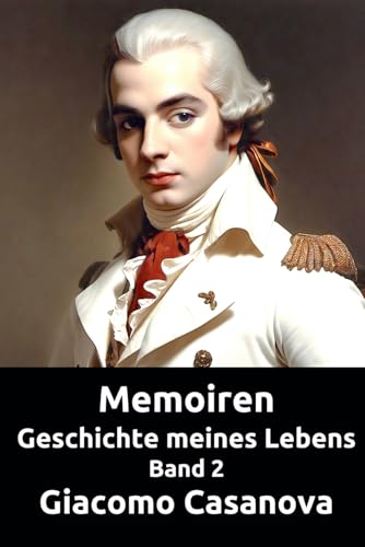 Memoiren: Geschichte meines Lebens. Band 2 (Die Abenteuer des Giacomo Casanova) von Independently published