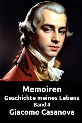 Memoiren: Geschichte meines Lebens. Band 4 (Die Abenteuer des Giacomo Casanova) von Independently published