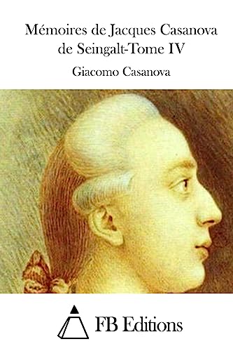 Mémoires de Jacques Casanova de Seingalt-Tome IV (Memoires De Jacques Casanova De Seingalt, Band 4)