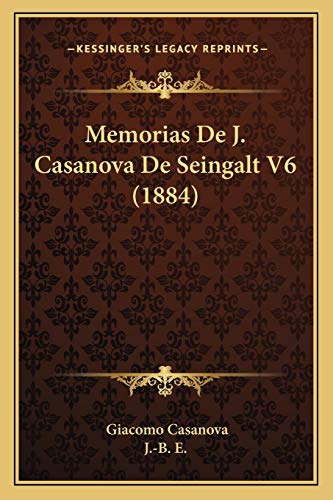 Memorias De J. Casanova De Seingalt V6 (1884) von Kessinger Publishing