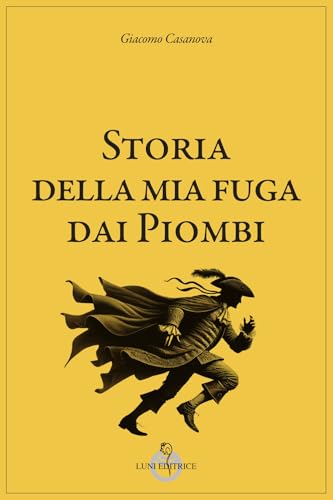 Storia della mia fuga dai piombi (Casanoviana) von Luni Editrice