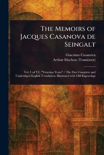 The Memoirs of Jacques Casanova De Seingalt The Memoirs of Jacques Casanova De Seingalt von Anson Street Press