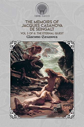 The Memoirs of Jacques Casanova de Seingalt Vol. 3: The Eternal Quest (Throne Classics)