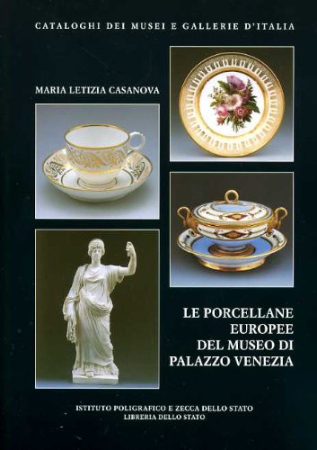 Le porcellane europee del Museo di Palazzo Venezia (Cataloghi dei musei e gall. d'Italia. NS) von Ist. Poligrafico dello Stato