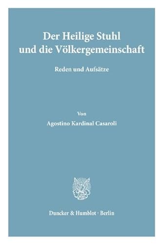 Der Heilige Stuhl und die Völkergemeinschaft.: Reden und Aufsätze. Eingel. und hrsg. von Herbert Schambeck. von Duncker & Humblot GmbH
