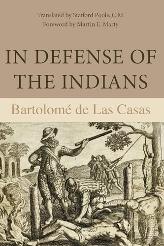 In Defense of the Indians: The Defense of the Most Reverend Lord, Don Fray Bartolomae De Las Casas, of t Order of Preachers, Late Bishop of Chiapa, ... of the New World Discovered Across the Seas von Northern Illinois University Press