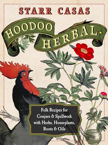 Hoodoo Herbal: Folk Recipes for Conjure & Spellwork With Herbs, Houseplants, Roots & Oils