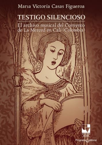 Testigo silencioso: El archivo musical del convento de la Merced en Cali (Colombia) von Universidad del Valle