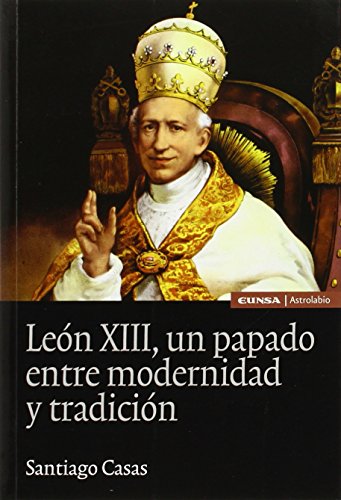 León XIII, un papado entre modernidad y tradición (Astrolabio Historia, Band 42) von EUNSA. EDICIONES UNIVERSIDAD DE NAVARRA, S.A.