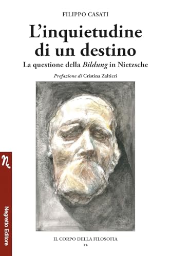 L'inquietudine di un destino. La questione della Bildung in Nietzsche (Il corpo della filosofia) von Negretto