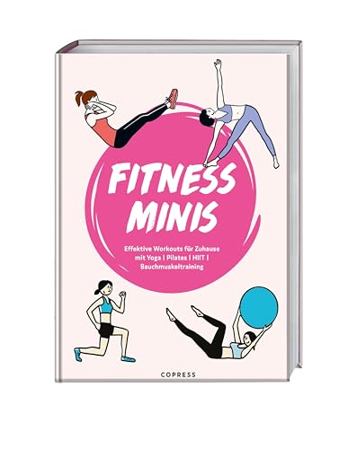 Fitness Minis: Effektives Workout zuhause. Mit Pilates Übungen, Yoga für Anfänger, Workouts für den Bauch und HIIT Workouts schnell und einfach fit werden. Fitness Übungen ohne Geräte. von COPRESS