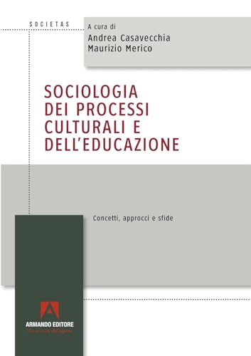 Sociologia dei processi culturali e dell’educazione. Concetti, approcci e sfide (Societas) von Armando Editore