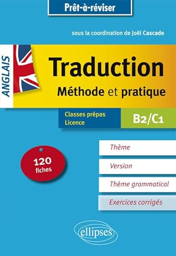 Prêt à réviser. Anglais. Traduction. Méthode et pratique. 120 fiches. Thème, version, thème grammatical. Classes préparatoires et Licence. B2/C1: Méthode et pratique, 120 fiches avec corrigés