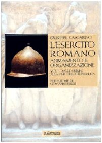 L'esercito romano. Armamento e organizzazione. Ediz. illustrata. Dalle origini alla fine della Repubblica (Vol. 1) (Gli archi) von Il cerchio