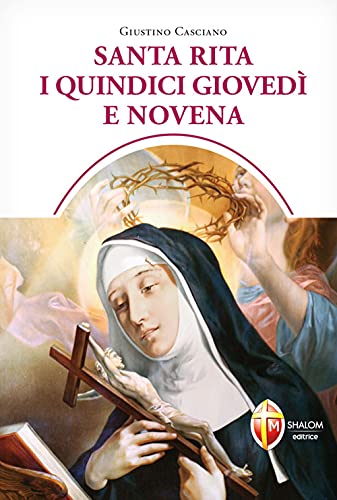 Santa Rita i quindici giovedì e novena (Santi, beati e vite straordinarie) von Editrice Shalom