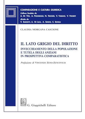 Il lato grigio del diritto. Invecchiamento della popolazione e tutela degli anziani in prospettiva comparatistica (Comparazione e cultura giuridica) von Giappichelli