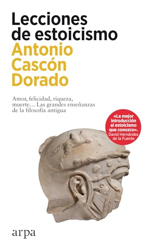 Lecciones de estoicismo: Amor, felicidad, riqueza, muerte… Las grandes enseñanzas de la filosofía antigua Lecciones de estoicismo: Amor, felicidad, riqueza, muerte… Las grandes enseñanzas de la filosofía antigua von Arpa Editores