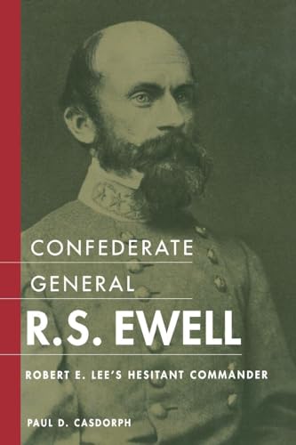 Confederate General R.S. Ewell: Robert E. Lee's Hesitant Commander von University Press of Kentucky