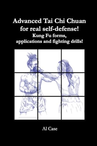 Advanced Tai Chi Chuan for Real Self Defense!: Kung Fu forms, applications and fighting drills! von Independently published