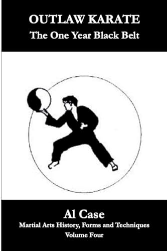 Outlaw Karate ~ The One Year Black Belt (Martial Arts History, Forms and Techniques, Band 4) von Quality Press