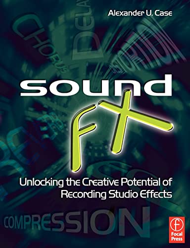 Sound FX: Unlocking the Creative Potential of Recording Studio Effects (Audio Engineering Society Presents)