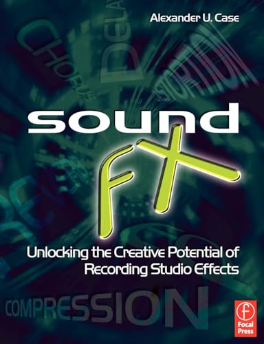 Sound FX: Unlocking the Creative Potential of Recording Studio Effects (Audio Engineering Society Presents)