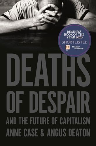 Deaths of Despair and the Future of Capitalism Deaths of Despair and the Future of Capitalism
