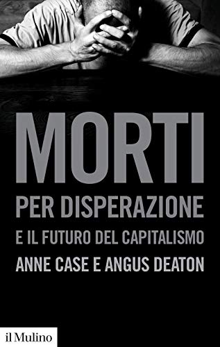 Morti per disperazione e il futuro del capitalismo (Collezione di testi e di studi)