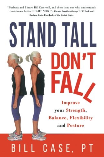 Stand Tall, Don't Fall: Improve Your Strength, Balance and Posture von Case Physical Therapy, Inc.