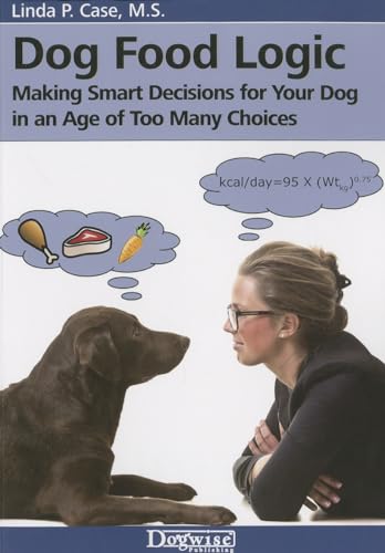 Dog Food Logic: Making Smart Decisions for Your Dog in an Age of Too Many Choices von Dogwise Publishing