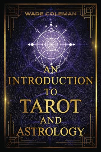 An Introduction to Tarot and Astrology von Wade Coleman