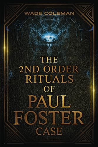 THE SECOND ORDER RITUALS OF PAUL FOSTER CASE: Ceremonial Magic (PAUL FOSTER CASE RITUALS, Band 3) von Wade Coleman