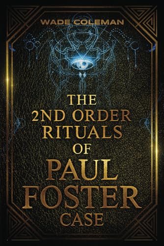 THE SECOND ORDER RITUALS OF PAUL FOSTER CASE: Ceremonial Magic (PAUL FOSTER CASE RITUALS, Band 3)